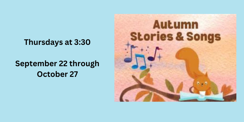 Autumn Stories and Songs Thursdays at 3:30 pm September 22-October 27