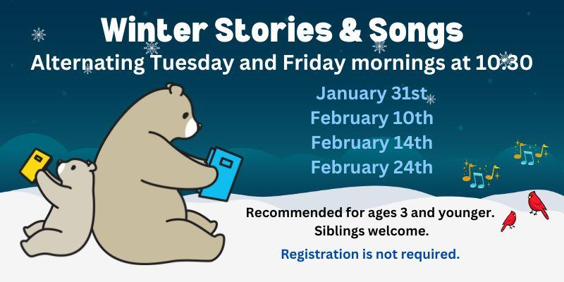 Winter Songs and Stories: alternating Tuesdays and Fridays January 31-February 28, 2023